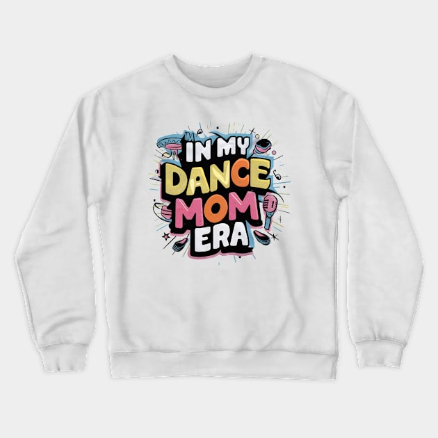 Happy Mom Dance Lover Groovy In My Dance Mom Era Crewneck Sweatshirt by Pikalaolamotor